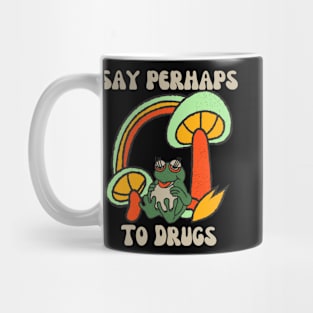 Say Perhaps To Drugs Mug